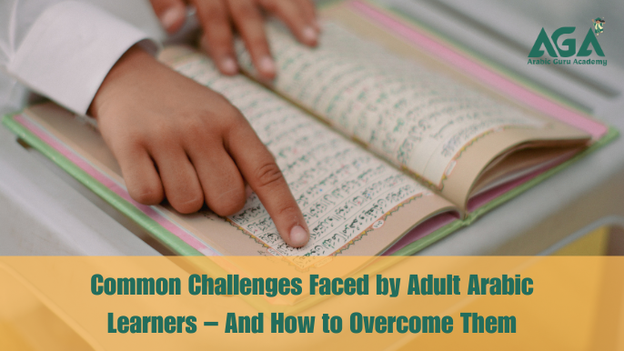 Adult learning Arabic – overcoming challenges like alphabet, pronunciation, grammar, and motivation.